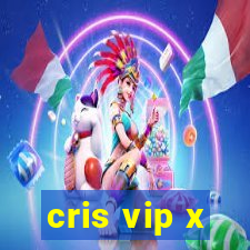 cris vip x